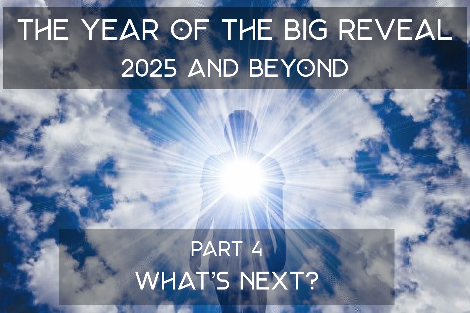 The Year of the Big Reveal - 2025 and Beyond - Part 4 – What’s Next for Us and the Earth?